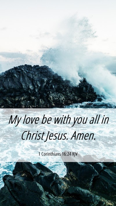 Picture 06 - 1 Corinthians 16:24 KJV Mobile Phone Wallpaper - My love be with you all in Christ Jesus. - Mobile Bible Verse Wallpaper