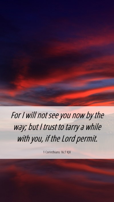 Picture 06 - 1 Corinthians 16:7 KJV Mobile Phone Wallpaper - For I will not see you now by the way; but I - Mobile Bible Verse Wallpaper