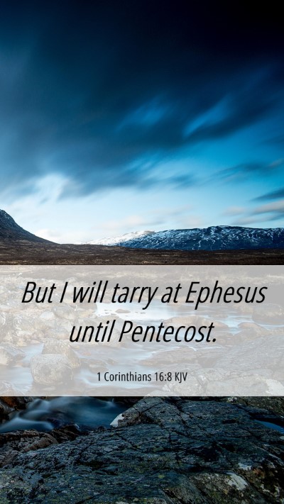 Picture 06 - 1 Corinthians 16:8 KJV Mobile Phone Wallpaper - But I will tarry at Ephesus until - Mobile Bible Verse Wallpaper