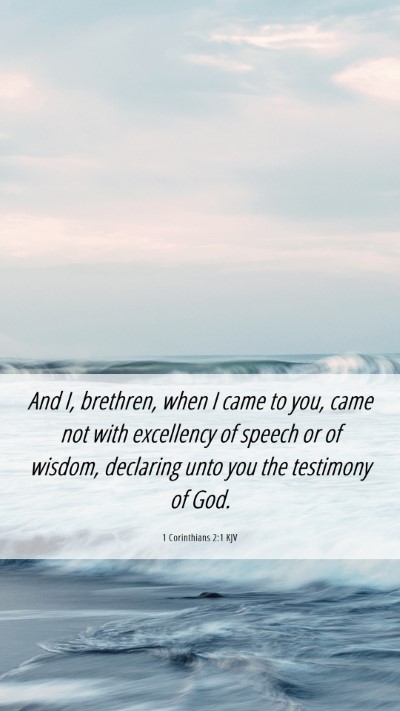 Picture 06 - 1 Corinthians 2:1 KJV Mobile Phone Wallpaper - And I, brethren, when I came to you, came not - Mobile Bible Verse Wallpaper