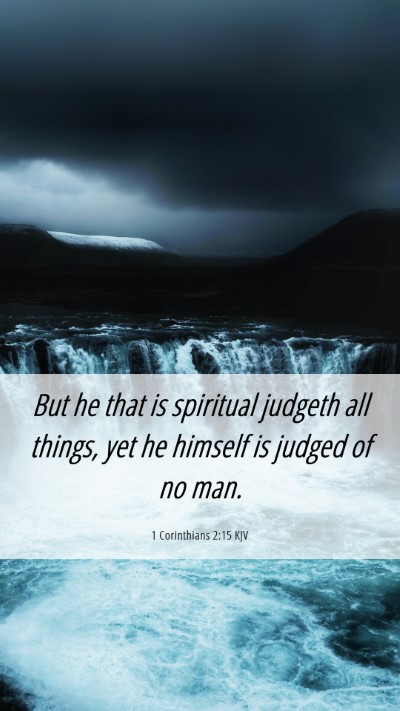 Picture 06 - 1 Corinthians 2:15 KJV Mobile Phone Wallpaper - But he that is spiritual judgeth all things, yet - Mobile Bible Verse Wallpaper