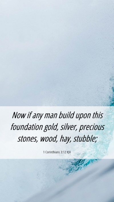 Picture 06 - 1 Corinthians 3:12 KJV Mobile Phone Wallpaper - Now if any man build upon this foundation gold, - Mobile Bible Verse Wallpaper