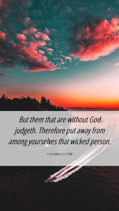 Picture 06 - 1 Corinthians 5:13 KJV Mobile Phone Wallpaper - But them that are without God judgeth. Therefore - Mobile Bible Verse Wallpaper