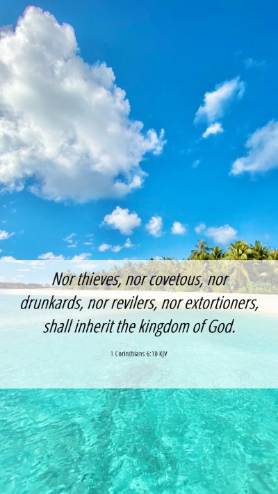 Picture 06 - 1 Corinthians 6:10 KJV Mobile Phone Wallpaper - Nor thieves, nor covetous, nor drunkards, nor - Mobile Bible Verse Wallpaper