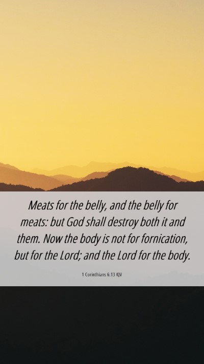 Picture 06 - 1 Corinthians 6:13 KJV Mobile Phone Wallpaper - Meats for the belly, and the belly for meats: but - Mobile Bible Verse Wallpaper