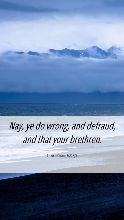 Picture 06 - 1 Corinthians 6:8 KJV Mobile Phone Wallpaper - Nay, ye do wrong, and defraud, and that your - Mobile Bible Verse Wallpaper