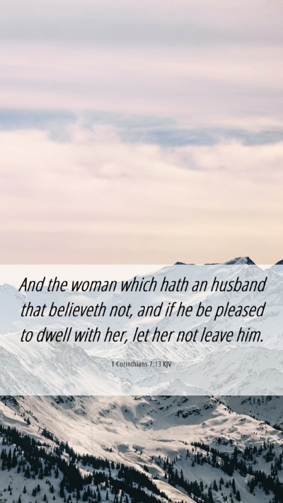 Picture 06 - 1 Corinthians 7:13 KJV Mobile Phone Wallpaper - And the woman which hath an husband that - Mobile Bible Verse Wallpaper