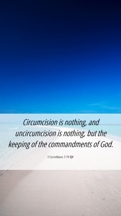Picture 06 - 1 Corinthians 7:19 KJV Mobile Phone Wallpaper - Circumcision is nothing, and uncircumcision is - Mobile Bible Verse Wallpaper