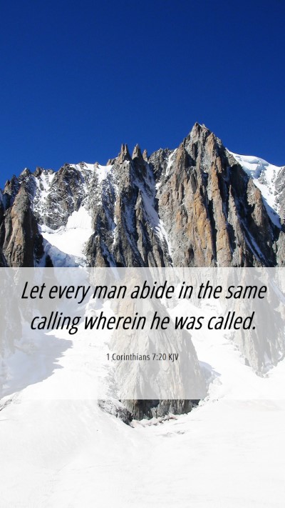 Picture 06 - 1 Corinthians 7:20 KJV Mobile Phone Wallpaper - Let every man abide in the same calling wherein - Mobile Bible Verse Wallpaper