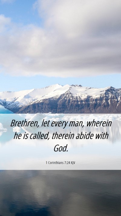 Picture 06 - 1 Corinthians 7:24 KJV Mobile Phone Wallpaper - Brethren, let every man, wherein he is called, - Mobile Bible Verse Wallpaper