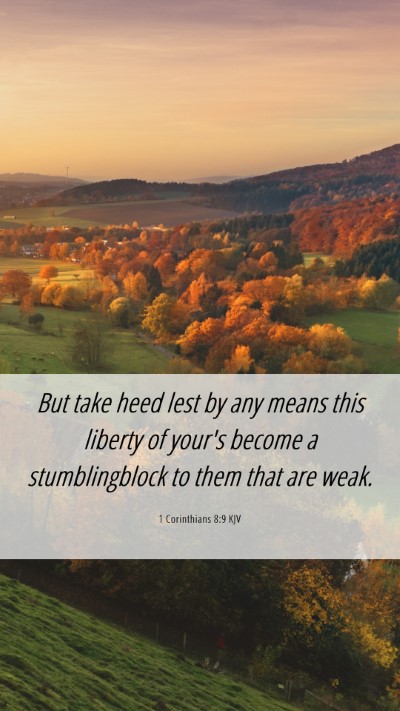 Picture 06 - 1 Corinthians 8:9 KJV Mobile Phone Wallpaper - But take heed lest by any means this liberty of - Mobile Bible Verse Wallpaper