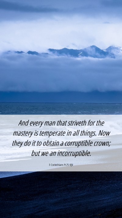 Picture 06 - 1 Corinthians 9:25 KJV Mobile Phone Wallpaper - And every man that striveth for the mastery is - Mobile Bible Verse Wallpaper