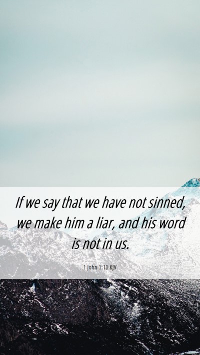 Picture 06 - 1 John 1:10 KJV Mobile Phone Wallpaper - If we say that we have not sinned, we make him a - Mobile Bible Verse Wallpaper
