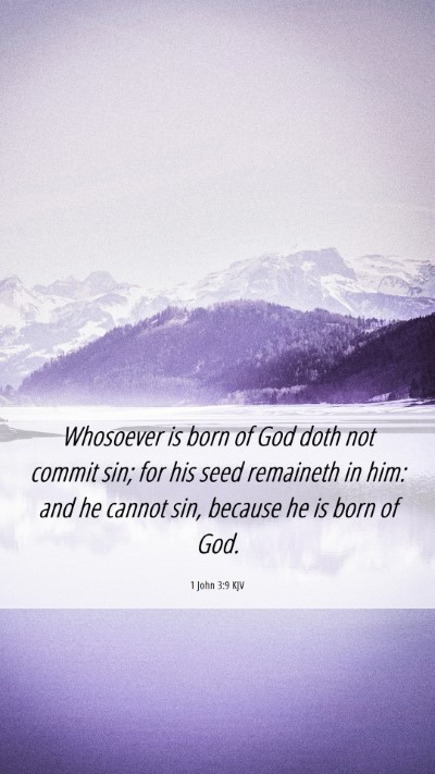 Picture 06 - 1 John 3:9 KJV Mobile Phone Wallpaper - Whosoever is born of God doth not commit sin; for - Mobile Bible Verse Wallpaper