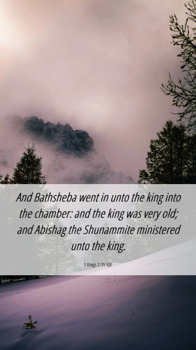Picture 06 - 1 Kings 1:15 KJV Mobile Phone Wallpaper - And Bathsheba went in unto the king into the - Mobile Bible Verse Wallpaper