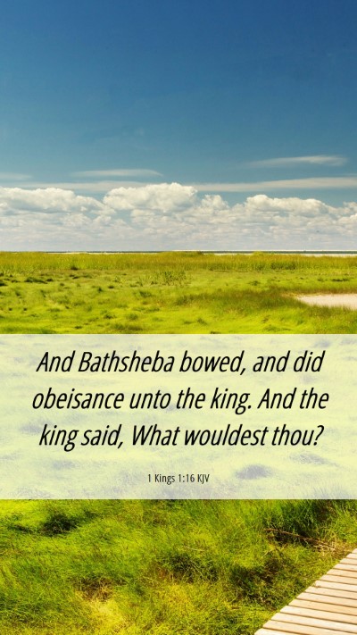Picture 06 - 1 Kings 1:16 KJV Mobile Phone Wallpaper - And Bathsheba bowed, and did obeisance unto the - Mobile Bible Verse Wallpaper