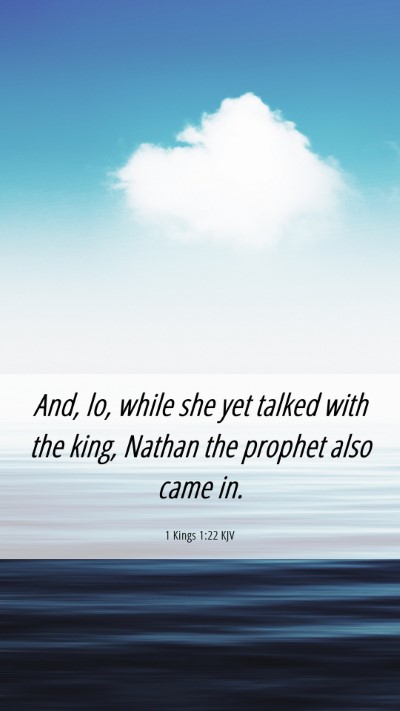 Picture 06 - 1 Kings 1:22 KJV Mobile Phone Wallpaper - And, lo, while she yet talked with the king, - Mobile Bible Verse Wallpaper