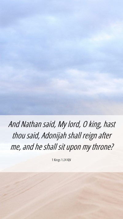 Picture 06 - 1 Kings 1:24 KJV Mobile Phone Wallpaper - And Nathan said, My lord, O king, hast thou said, - Mobile Bible Verse Wallpaper