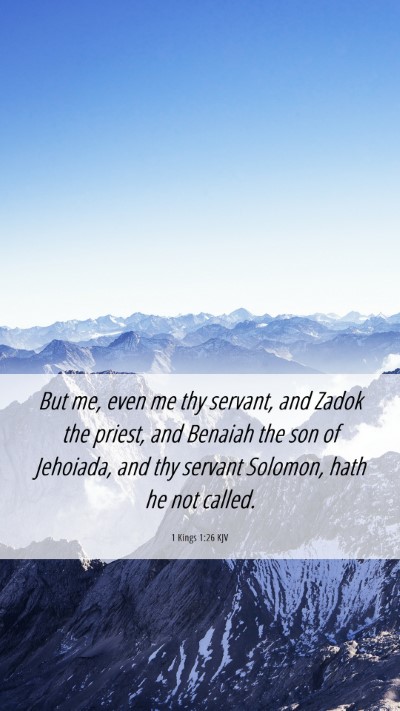 Picture 06 - 1 Kings 1:26 KJV Mobile Phone Wallpaper - But me, even me thy servant, and Zadok the - Mobile Bible Verse Wallpaper