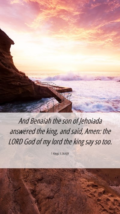 Picture 06 - 1 Kings 1:36 KJV Mobile Phone Wallpaper - And Benaiah the son of Jehoiada answered the - Mobile Bible Verse Wallpaper