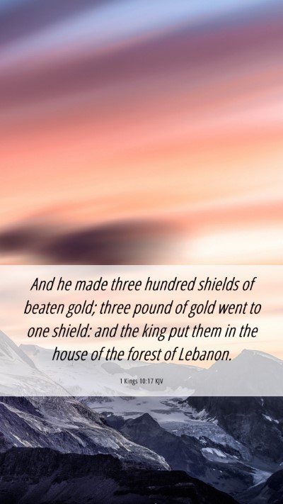 Picture 06 - 1 Kings 10:17 KJV Mobile Phone Wallpaper - And he made three hundred shields of beaten gold; - Mobile Bible Verse Wallpaper