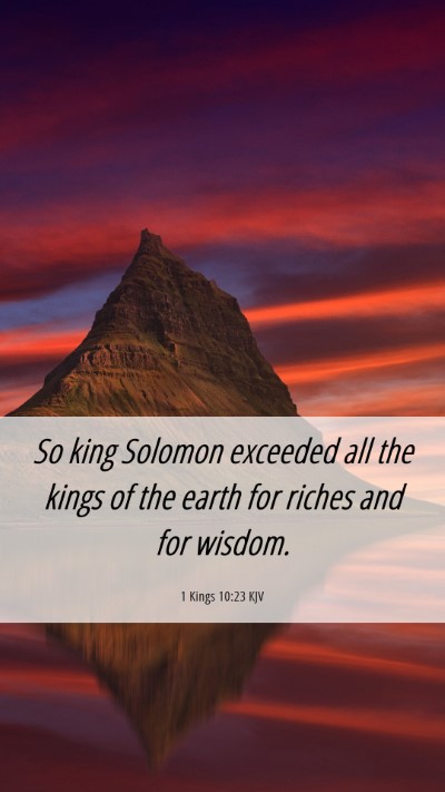 Picture 06 - 1 Kings 10:23 KJV Mobile Phone Wallpaper - So king Solomon exceeded all the kings of the - Mobile Bible Verse Wallpaper