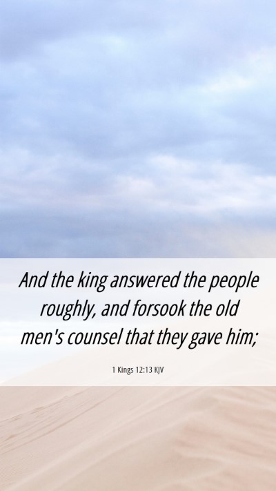 Picture 06 - 1 Kings 12:13 KJV Mobile Phone Wallpaper - And the king answered the people roughly, and - Mobile Bible Verse Wallpaper