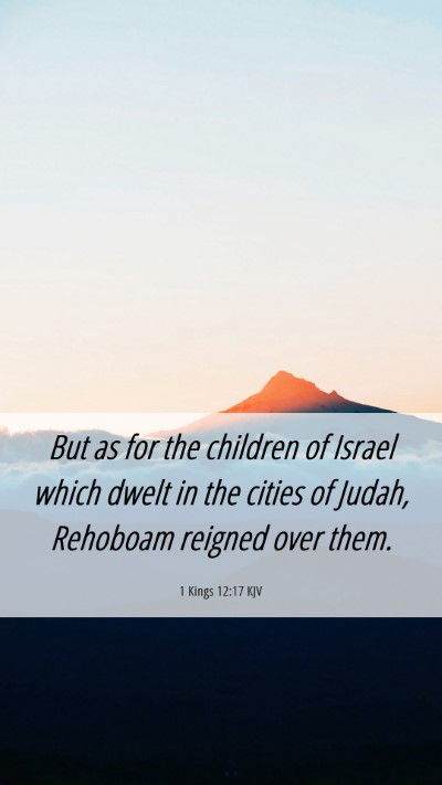 Picture 06 - 1 Kings 12:17 KJV Mobile Phone Wallpaper - But as for the children of Israel which dwelt in - Mobile Bible Verse Wallpaper