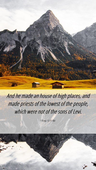 Picture 06 - 1 Kings 12:31 KJV Mobile Phone Wallpaper - And he made an house of high places, and made - Mobile Bible Verse Wallpaper