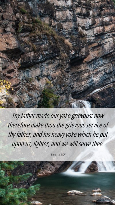 Picture 06 - 1 Kings 12:4 KJV Mobile Phone Wallpaper - Thy father made our yoke grievous: now therefore - Mobile Bible Verse Wallpaper
