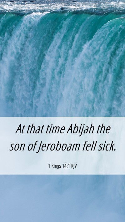 Picture 06 - 1 Kings 14:1 KJV Mobile Phone Wallpaper - At that time Abijah the son of Jeroboam fell - Mobile Bible Verse Wallpaper