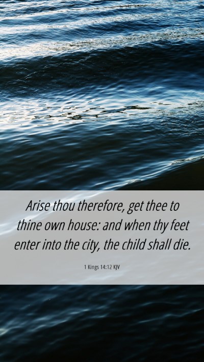 Picture 06 - 1 Kings 14:12 KJV Mobile Phone Wallpaper - Arise thou therefore, get thee to thine own - Mobile Bible Verse Wallpaper