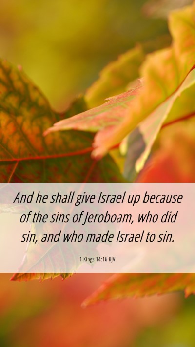 Picture 06 - 1 Kings 14:16 KJV Mobile Phone Wallpaper - And he shall give Israel up because of the sins - Mobile Bible Verse Wallpaper