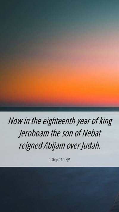 Picture 06 - 1 Kings 15:1 KJV Mobile Phone Wallpaper - Now in the eighteenth year of king Jeroboam the - Mobile Bible Verse Wallpaper