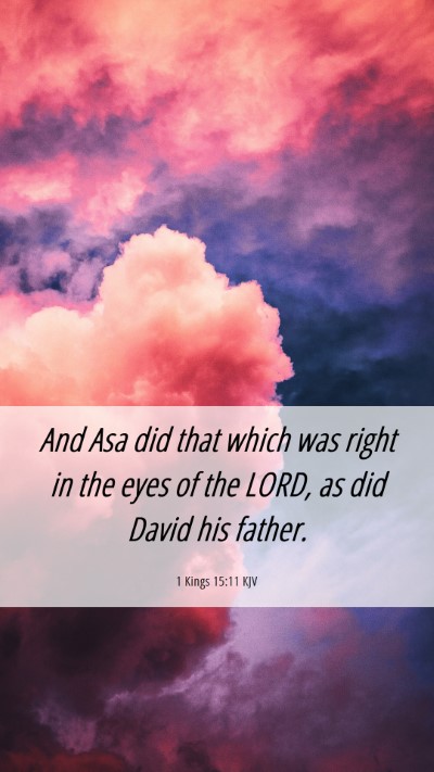 Picture 06 - 1 Kings 15:11 KJV Mobile Phone Wallpaper - And Asa did that which was right in the eyes of - Mobile Bible Verse Wallpaper