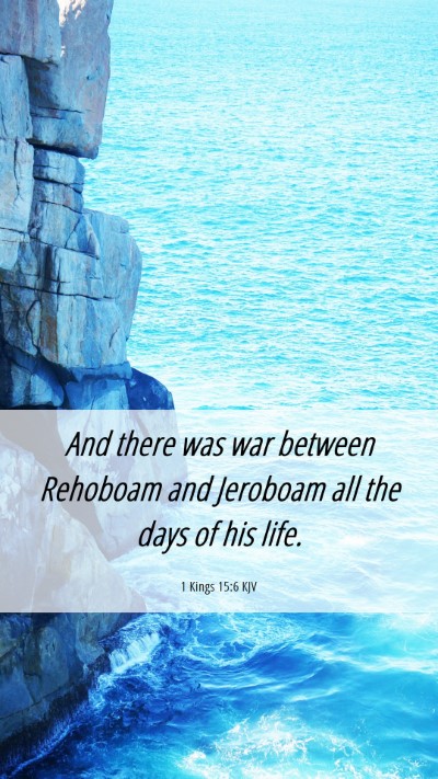 Picture 06 - 1 Kings 15:6 KJV Mobile Phone Wallpaper - And there was war between Rehoboam and Jeroboam - Mobile Bible Verse Wallpaper