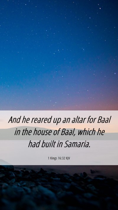 Picture 06 - 1 Kings 16:32 KJV Mobile Phone Wallpaper - And he reared up an altar for Baal in the house - Mobile Bible Verse Wallpaper