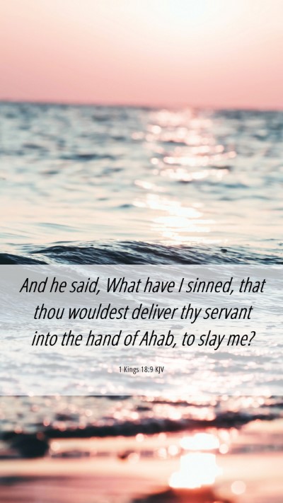 Picture 06 - 1 Kings 18:9 KJV Mobile Phone Wallpaper - And he said, What have I sinned, that thou - Mobile Bible Verse Wallpaper
