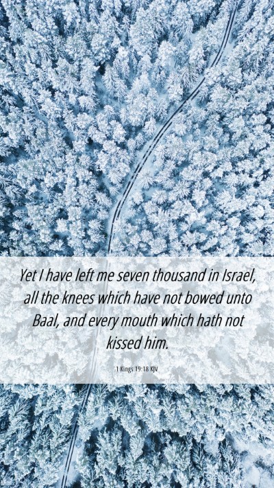 Picture 06 - 1 Kings 19:18 KJV Mobile Phone Wallpaper - Yet I have left me seven thousand in Israel, all - Mobile Bible Verse Wallpaper