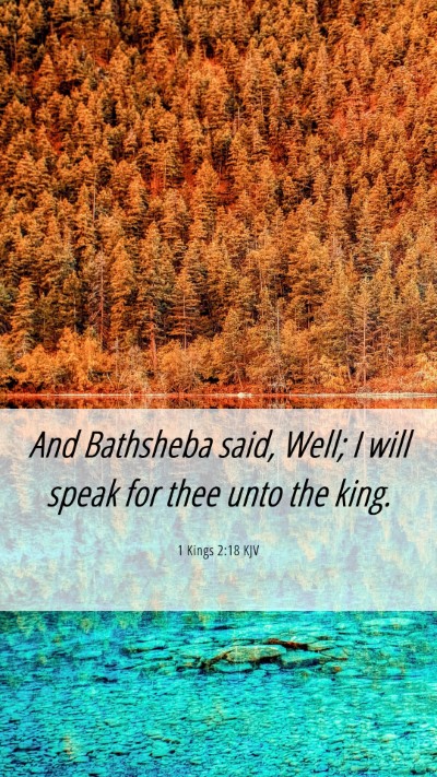 Picture 06 - 1 Kings 2:18 KJV Mobile Phone Wallpaper - And Bathsheba said, Well; I will speak for thee - Mobile Bible Verse Wallpaper