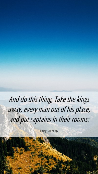 Picture 06 - 1 Kings 20:24 KJV Mobile Phone Wallpaper - And do this thing, Take the kings away, every man - Mobile Bible Verse Wallpaper