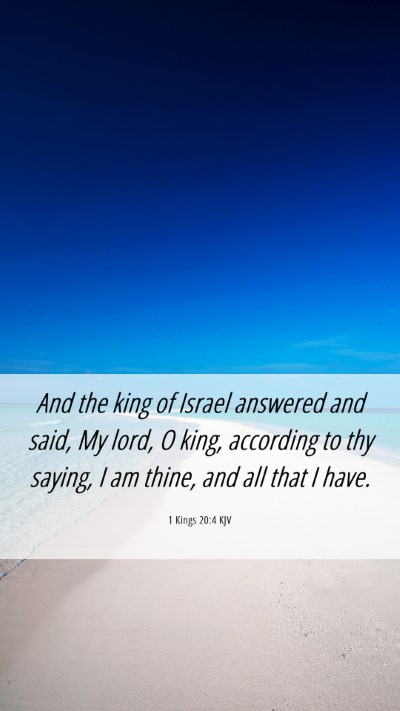 Picture 06 - 1 Kings 20:4 KJV Mobile Phone Wallpaper - And the king of Israel answered and said, My - Mobile Bible Verse Wallpaper