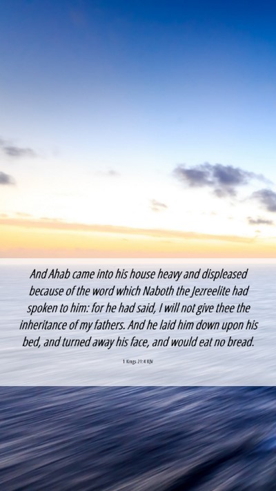 Picture 06 - 1 Kings 21:4 KJV Mobile Phone Wallpaper - And Ahab came into his house heavy and displeased - Mobile Bible Verse Wallpaper