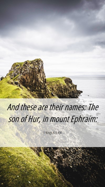 Picture 06 - 1 Kings 4:8 KJV Mobile Phone Wallpaper - And these are their names: The son of Hur, in - Mobile Bible Verse Wallpaper