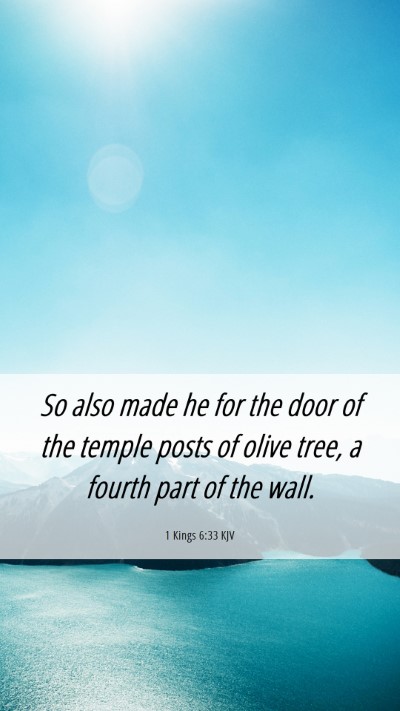 Picture 06 - 1 Kings 6:33 KJV Mobile Phone Wallpaper - So also made he for the door of the temple posts - Mobile Bible Verse Wallpaper