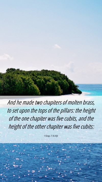 Picture 06 - 1 Kings 7:16 KJV Mobile Phone Wallpaper - And he made two chapiters of molten brass, to set - Mobile Bible Verse Wallpaper