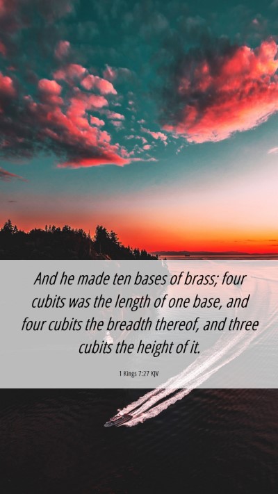 Picture 06 - 1 Kings 7:27 KJV Mobile Phone Wallpaper - And he made ten bases of brass; four cubits was - Mobile Bible Verse Wallpaper