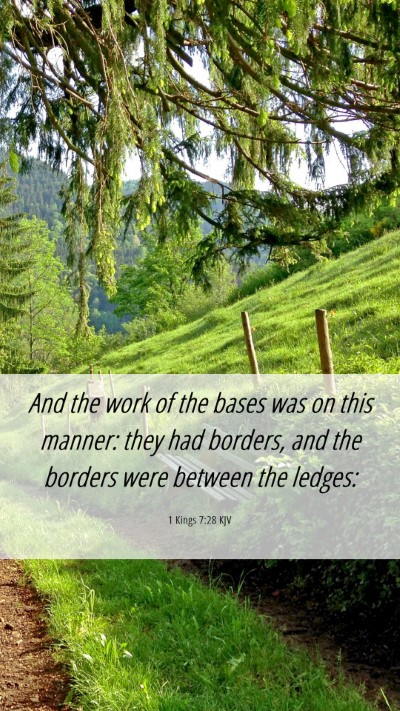 Picture 06 - 1 Kings 7:28 KJV Mobile Phone Wallpaper - And the work of the bases was on this manner: - Mobile Bible Verse Wallpaper