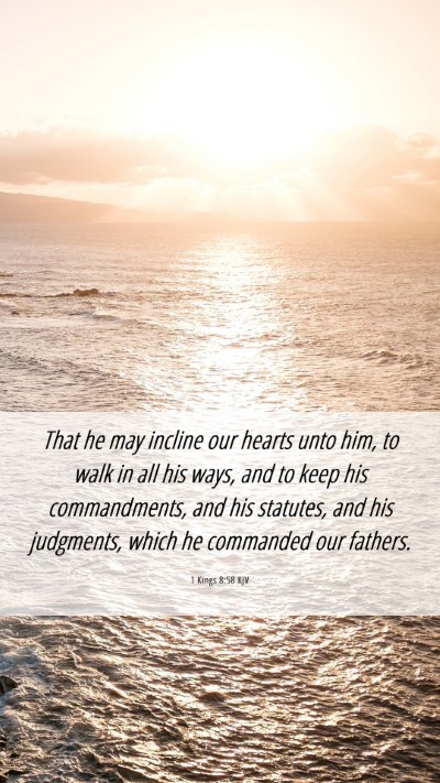 Picture 06 - 1 Kings 8:58 KJV Mobile Phone Wallpaper - That he may incline our hearts unto him, to walk - Mobile Bible Verse Wallpaper