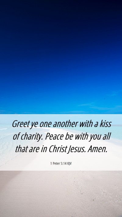 Picture 06 - 1 Peter 5:14 KJV Mobile Phone Wallpaper - Greet ye one another with a kiss of charity. - Mobile Bible Verse Wallpaper